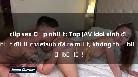 clip sex Cập nhật: Top JAV idol xinh đẹp nhất được vietsub đã ra mắt, không thể bỏ lỡ!