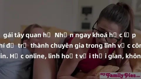 gái tây quan hệ Nhận ngay khoá học lập trình Java miễn phí để trở thành chuyên gia trong lĩnh vực công nghệ thông tin. Học online, linh hoạt với thời gian, không giới hạn địa điểm. Đăng ký ngay!