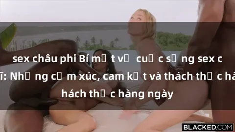 sex châu phi Bí mật về cuộc sống sex của bác sĩ: Những cảm xúc, cam kết và thách thức hàng ngày