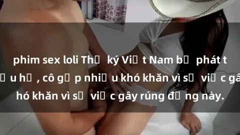 phim sex loli Thư ký Việt Nam bị phát tán clip sex đáng xấu hổ, cô gặp nhiều khó khăn vì sự việc gây rúng động này.