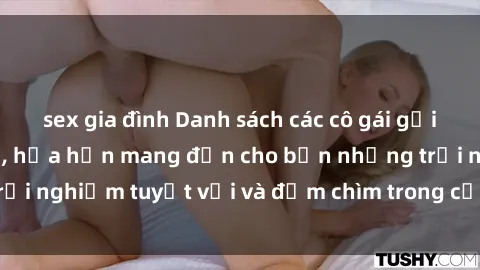 sex gia đình Danh sách các cô gái gọi Việt Nam hấp dẫn, hứa hẹn mang đến cho bạn những trải nghiệm tuyệt vời và đắm chìm trong cảm xúc tuyệt vời.