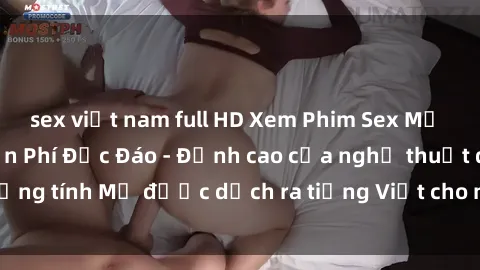 sex việt nam full HD Xem Phim Sex Mỹ Vietsub Online Miễn Phí Độc Đáo - Đỉnh cao của nghệ thuật đồng tính Mỹ được dịch ra tiếng Việt cho người xem hiểu rõ hơn.