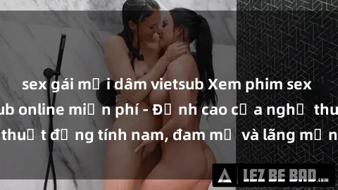 sex gái mại dâm vietsub Xem phim sex người Pháp vietsub online miễn phí - Đỉnh cao của nghệ thuật đồng tính nam, đam mỹ và lãng mạn từ xứ sở hoa hồng!