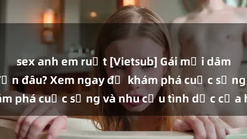 sex anh em ruột [Vietsub] Gái mại dâm châu Á hấp dẫn đến đâu? Xem ngay để khám phá cuộc sống và nhu cầu tình dục của họ!