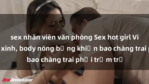 sex nhân viên văn phòng Sex hot girl Việt Nam: Mặt xinh, body nóng bỏng khiến bao chàng trai phải trầm trồ