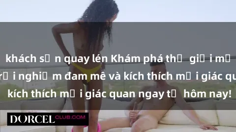 khách sạn quay lén Khám phá thế giới mới của sex online: trải nghiệm đam mê và kích thích mọi giác quan ngay từ hôm nay!