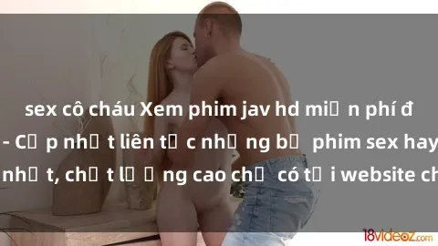 sex cô cháu Xem phim jav hd miễn phí đỉnh cao không che - Cập nhật liên tục những bộ phim sex hay nhất, chất lượng cao chỉ có tại website chuyên nghiệp hàng đầu.