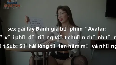sex gái tây Đánh giá bộ phim “Avatar: The Last Airbender” với phụ đề tiếng Việt chuẩn chỉnh từ nhóm Jav Việt Sub: Sự hài lòng từ fan hâm mộ và những điểm đáng chú ý trong bộ phim.