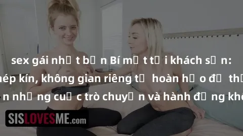 sex gái nhật bản Bí mật tại khách sạn: Phòng quay lén khép kín, không gian riêng tư hoàn hảo để thực hiện những cuộc trò chuyện và hành động không bị người khác phát hiện.