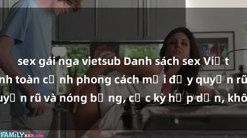 sex gái nga vietsub Danh sách sex Việt Nam không che - Ảnh toàn cảnh phong cách mới đầy quyến rũ và nóng bỏng, cực kỳ hấp dẫn, không thể bỏ qua!