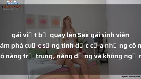 gái việt bị quay lén Sex gái sinh viên hot nhất: Cùng khám phá cuộc sống tình dục của những cô nàng trẻ trung, năng động và không ngần ngại thử nghiệm!