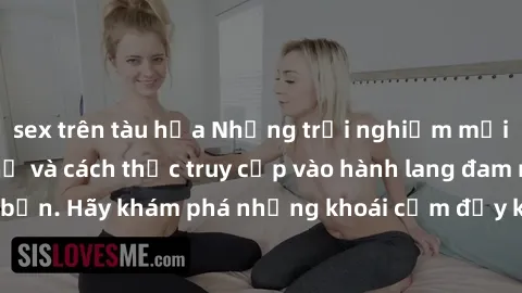 sex trên tàu hỏa Những trải nghiệm mới lạ với sex tập thể và cách thức truy cập vào hành lang đam mê của bạn. Hãy khám phá những khoái cảm đầy kích thích với tập thể hấp dẫn!